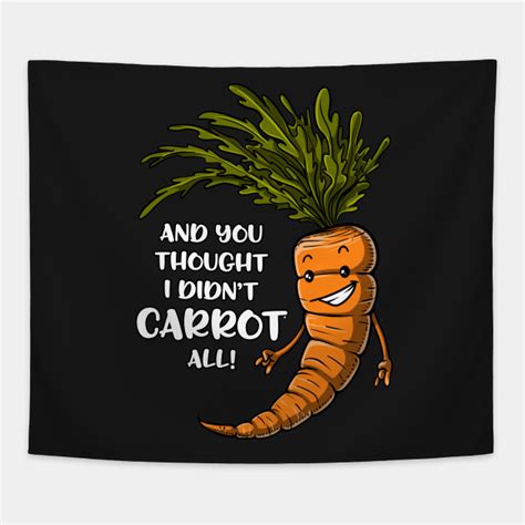 I Didnt Carrot All Funny Garden Vegetable Pun Carrot Vegetable Pun