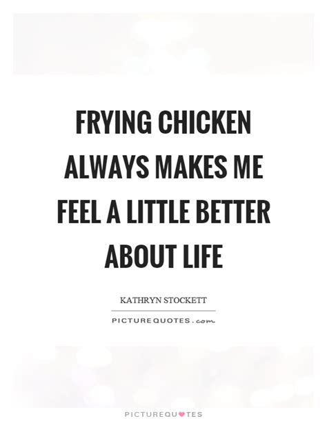 Maybe you would like to learn more about one of these? Chicken Quotes | Chicken Sayings | Chicken Picture Quotes