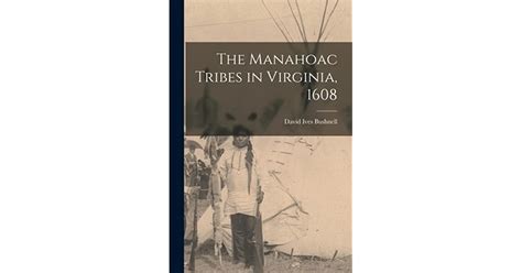 The Manahoac Tribes In Virginia 1608 By David Ives 1875 1941 Bushnell