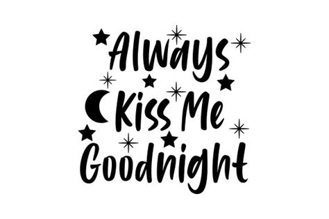 Always Kiss Me Goodnight Svg Cut File By Creative Fabrica Crafts