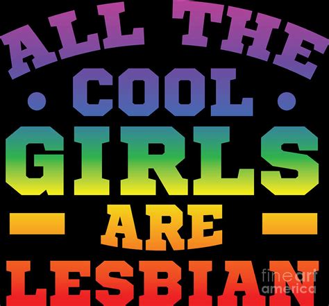 Lgbt Gay Pride Lesbian All The Cool Girls Are Lesbians Digital Art By Haselshirt Fine Art America