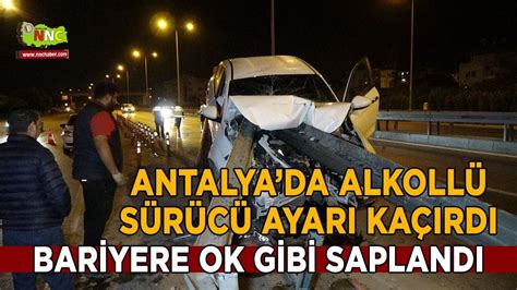 Antalya da korkutan kaza bariyerlere ok gibi saplandı 3 Sayfa