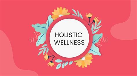 Holistic Wellness And 10 Fantastic Ways To Attain Greater Well Being