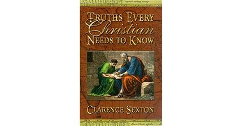 Truths Every Christian Needs To Know By Clarence Sexton