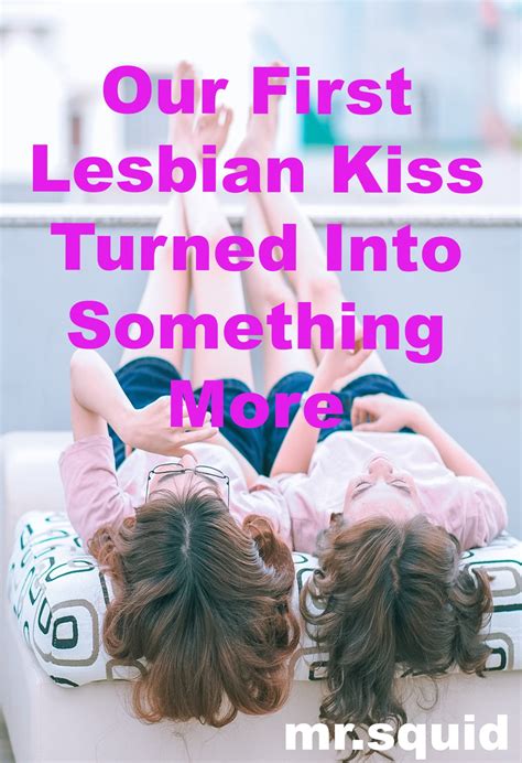 our first lesbian kiss turned into something more ebook by mr squid epub book rakuten kobo