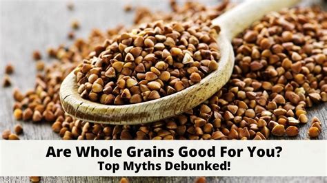 Are Whole Grains Good For You Top Myths Debunked