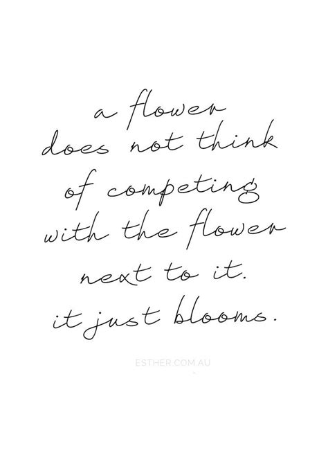A Flower Does Not Think Of Competing With The Flower Next