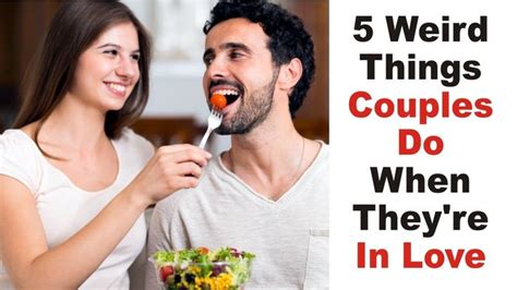 5 Weird Things Couples Do When Theyre In Love Couples Doing I Really Love You Really Love You