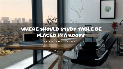 Where Should Study Desk Be Placed In A Room Feng Shui Tips
