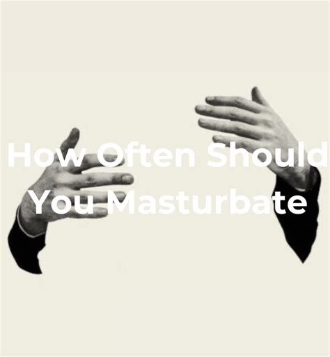 How Often Should You Masturbate Woo More Play