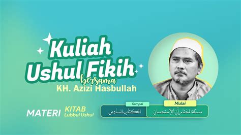 Kuliah Ushul Fiqh Kh Azizi Hasbullah Kitab Lubbul Ushul Youtube
