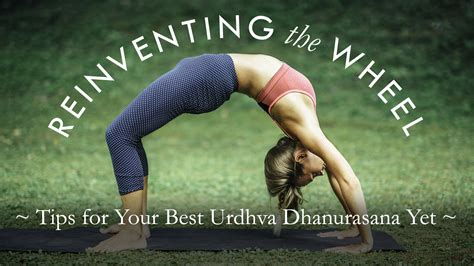 Reinventing The Wheel Tips For Your Best Urdhva Dhanurasana Yet