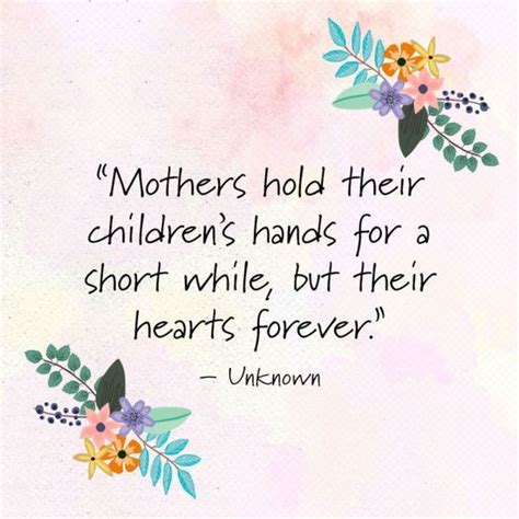 Mothers Hold Their Childrens Hands For A Short While But Their Hearts