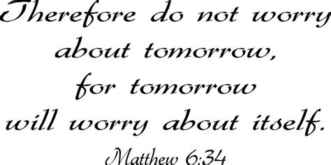 Matthew 634 Therefore Do Not Worry About Tomorrow For Tomorrow Will