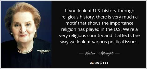 Madeleine Albright Quote If You Look At Us History Through Religious
