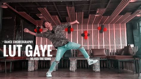 Lut Gaye Dance Cover Emraan Hashmi Jubin Nautiyal Rs Feel The Song Choreography Youtube