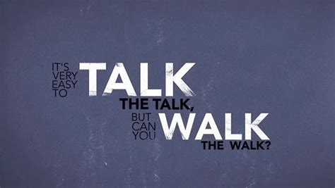 Quotes About Walking The Talk Quotesgram
