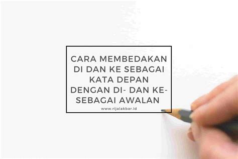 Cara Membedakan Di Dan Ke Sebagai Kata Depan Dengan Di Dan Ke Sebagai