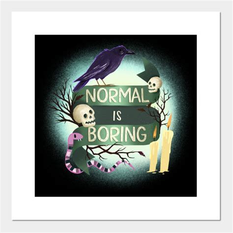 Normal Is Boring Normal Is Boring Posters And Art Prints Teepublic