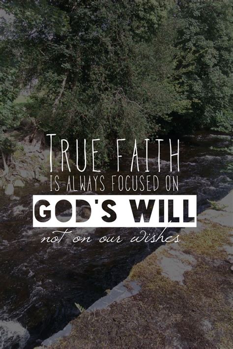 True Faith Is Always Focused On Gods Will Not On Our Wishes Christian