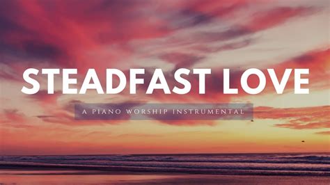 Steadfast Love A Piano Instrumental Compilation For Prayer And Worship