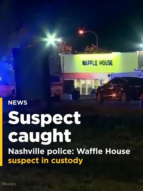 Waffle House Shooting Suspect In Custody