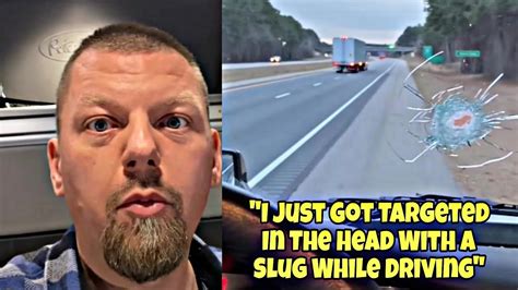 Truck Driver Just Survived A Slug To The Head While Driving Was He Targeted Youtube