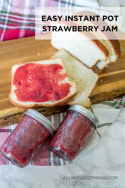 Easy Instant Pot Strawberry Jam All My Good Things