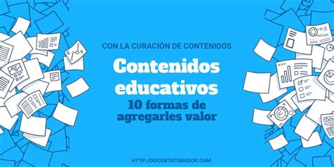 Contenidos Educativos 10 Formas De Agregarles Valor Con Curación De
