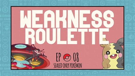 Weakness Roulette Sealed Only Pokémon Episode 8 Youtube