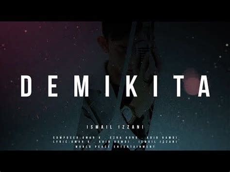 Composed by omar k, ezra kong, adib hamdi and. Ismail Izzani - Demi Kita (Official Lyrics Video ...