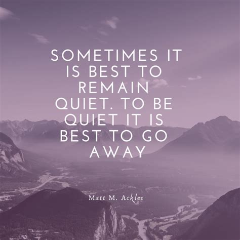 Sometimes It Is Best To Remain Quiet To Remain Quiet It Is Best To Go