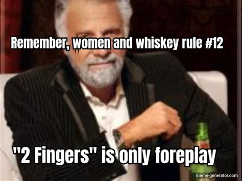 Remember Women And Whiskey Rule 12 2 Fingers Is Meme Generator