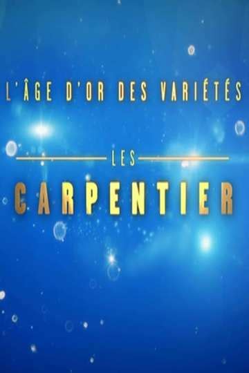 Lâge Dor Des Variétés Les Carpentier Movie Moviefone