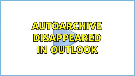 Autoarchive Disappeared In Outlook Solutions Youtube