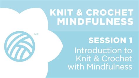 Session 1 Introduction To Knit And Crochet With Mindfulness Youtube