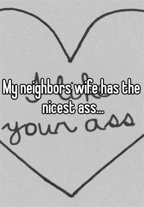 my neighbors wife has the nicest ass