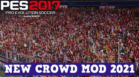 Pes 2017 New Crowd Mod 2021