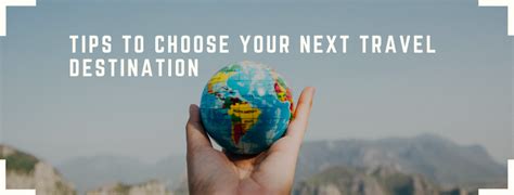 Tips To Choose Your Next Travel Destination