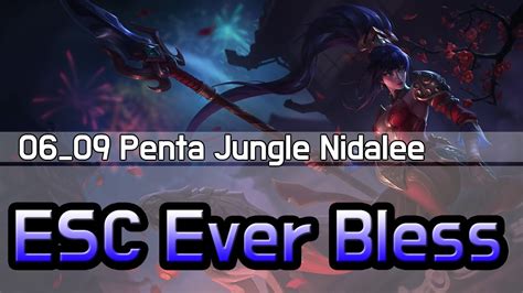 06 09 ESC Ever Bless Penta Jungle Nidalee 펜타킬 정글 니달리 하이라이트 YouTube