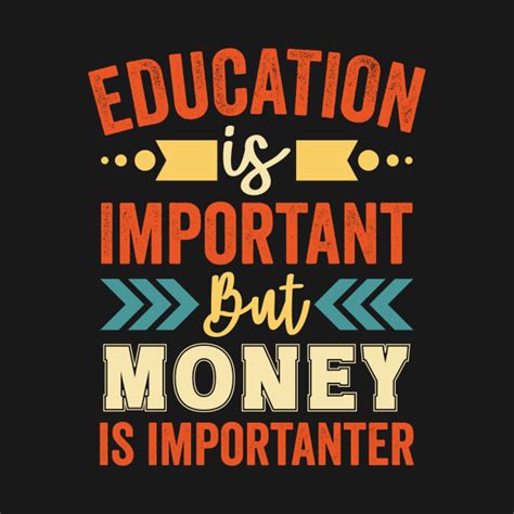 Education Is Important But Money Is Importanter Entrepreneur T