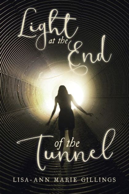 Light At The End Of The Tunnel By Lisa Ann Marie Gillings Paperback Barnes And Noble®