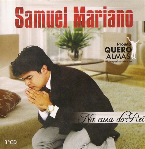 Samuel mariano cresceu numa cidade no interior de pernambuco, e hoje traz na bagagem, marcas de uma vida de inteira comunhão com deus. Na Casa do Rei - Samuel Mariano