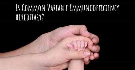 Is Common Variable Immunodeficiency Hereditary