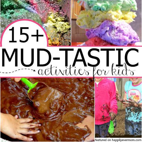 15 Mud Tastic Activities For Kids Happily Ever Mom