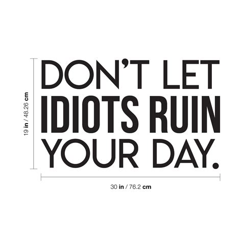 Vinyl Wall Art Decal Don T Let Idiots Ruin Your Day 19 X 30 Trendy Funy Ebay