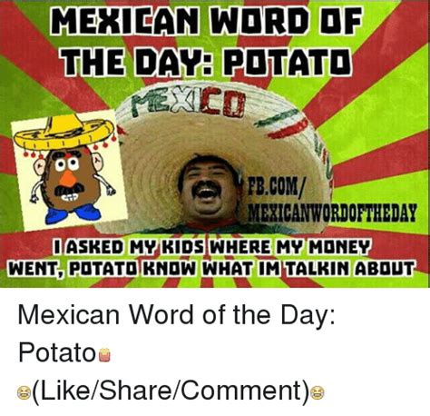 Mexican Word Of The Day Potato Fbcom Mexican Wordortheday Itasked My
