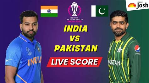 India Vs Pakistan Live Score Ind Vs Pak World Cup 2023 Live Cricket