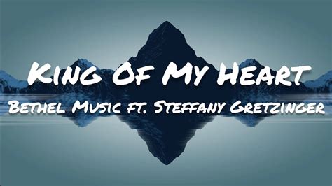 Bethel Music King Of My Heart Lyrics Ft Steffany Gretzinger Youtube