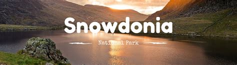 Snowdonia National Park National Parks Guy